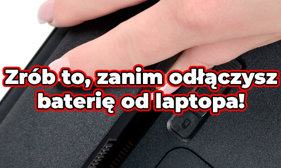 Zrób to, zanim wymienisz baterię w laptopie